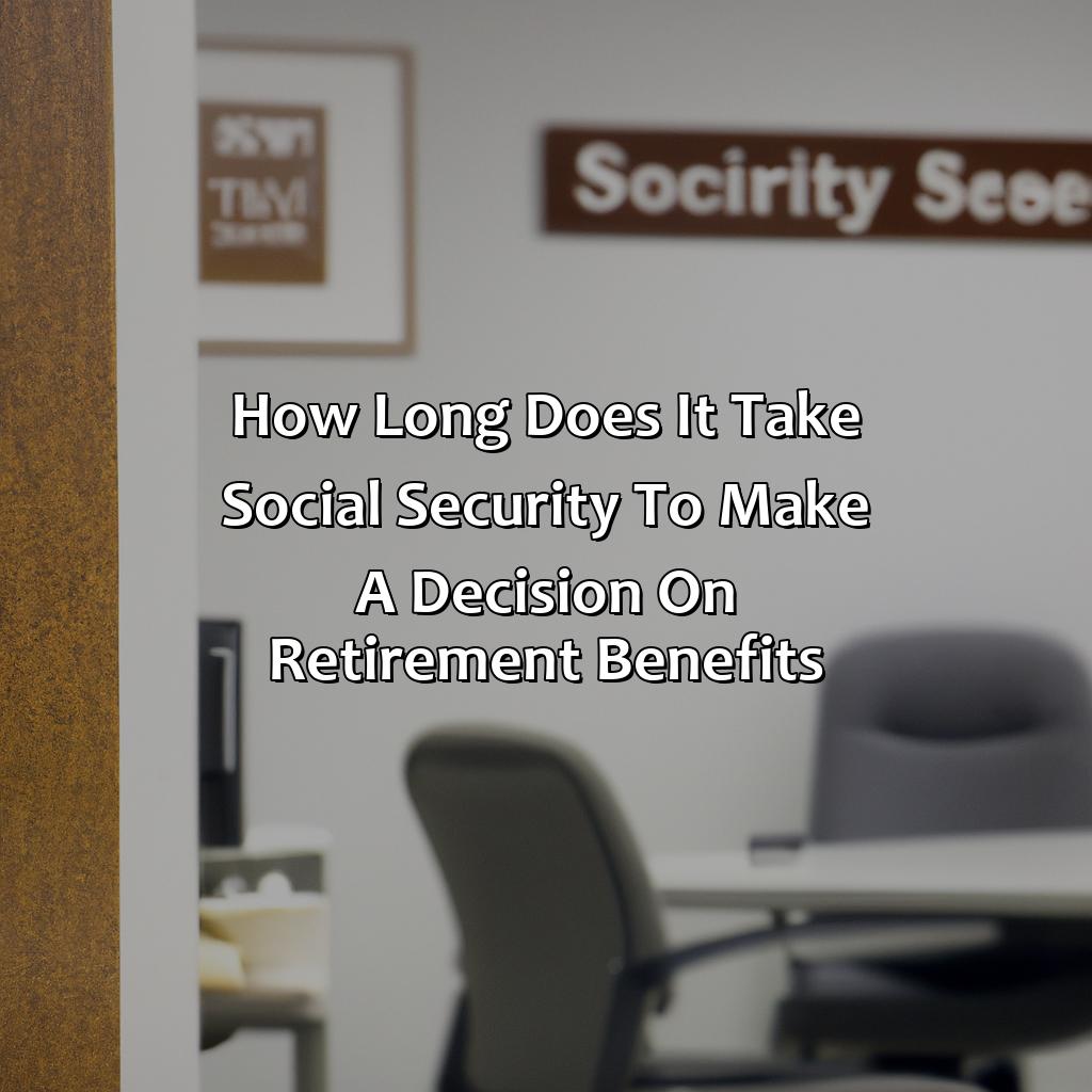 How Long Does It Take Social Security To Make A Decision On Retirement Benefits?