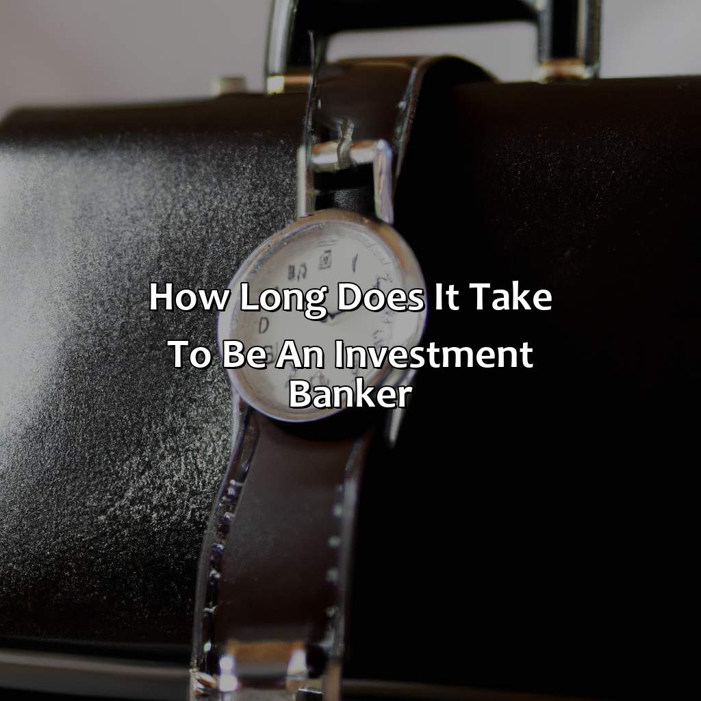 how long does it take to be an investment banker?,