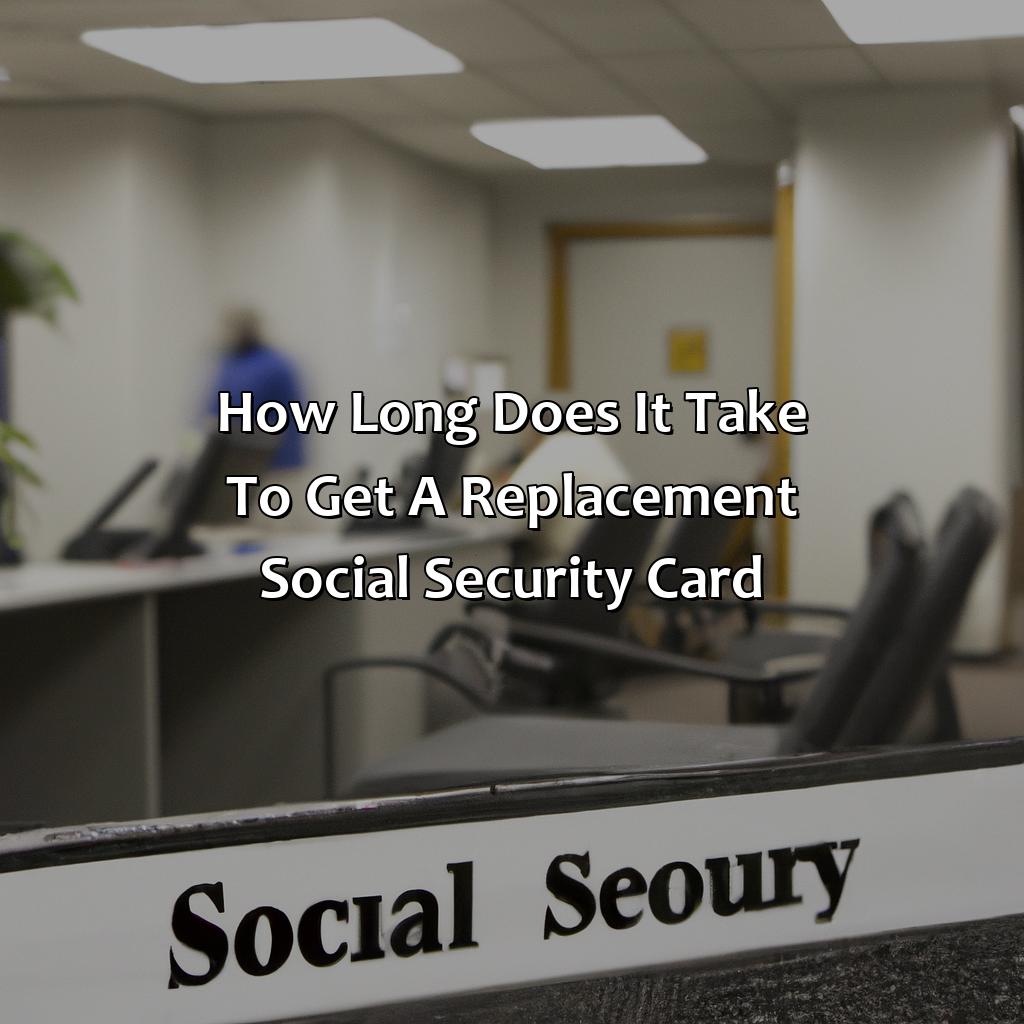 How Long Does It Take To Get A Replacement Social Security Card?