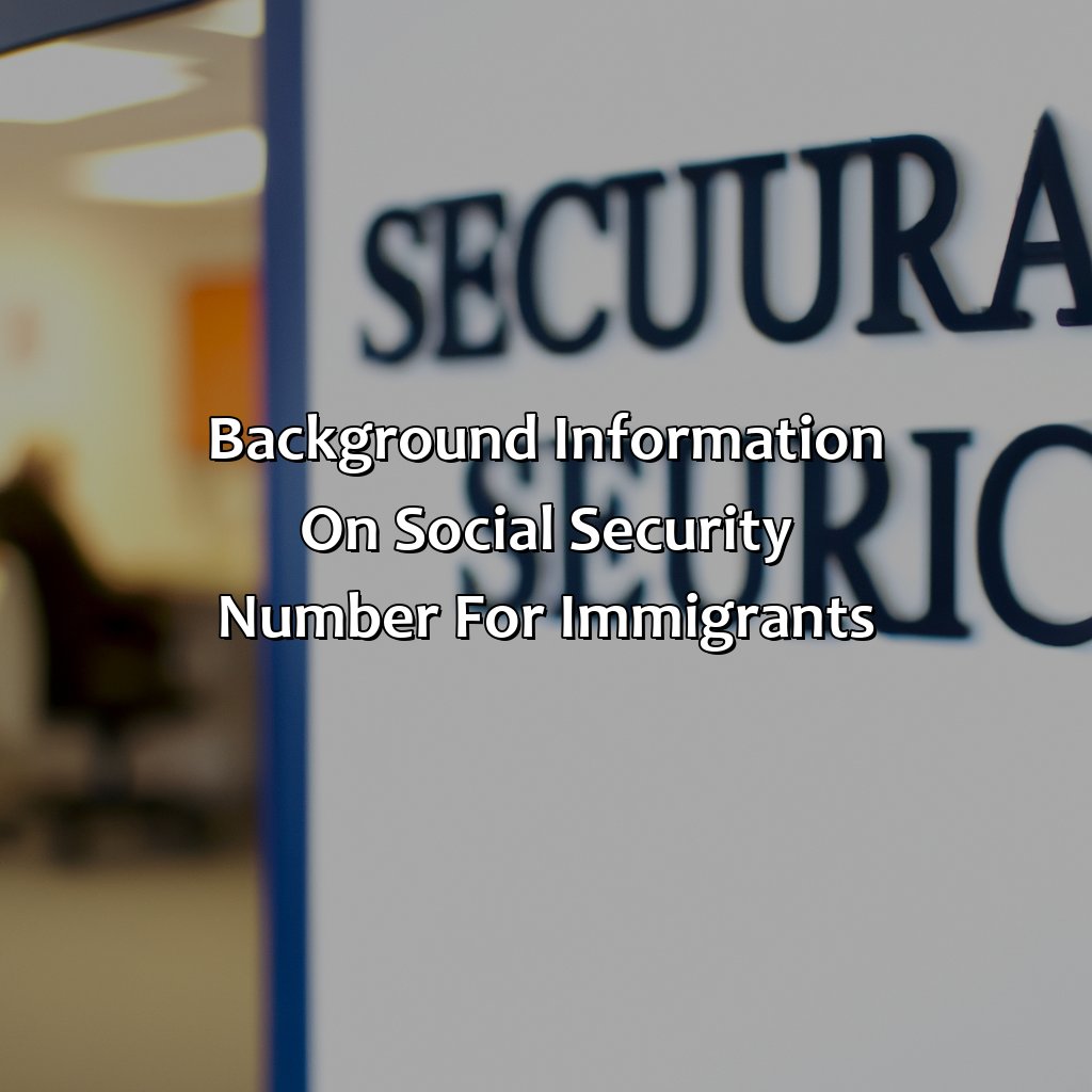 Background Information on Social Security Number for Immigrants-how long does it take to get a social security number for immigrants?, 