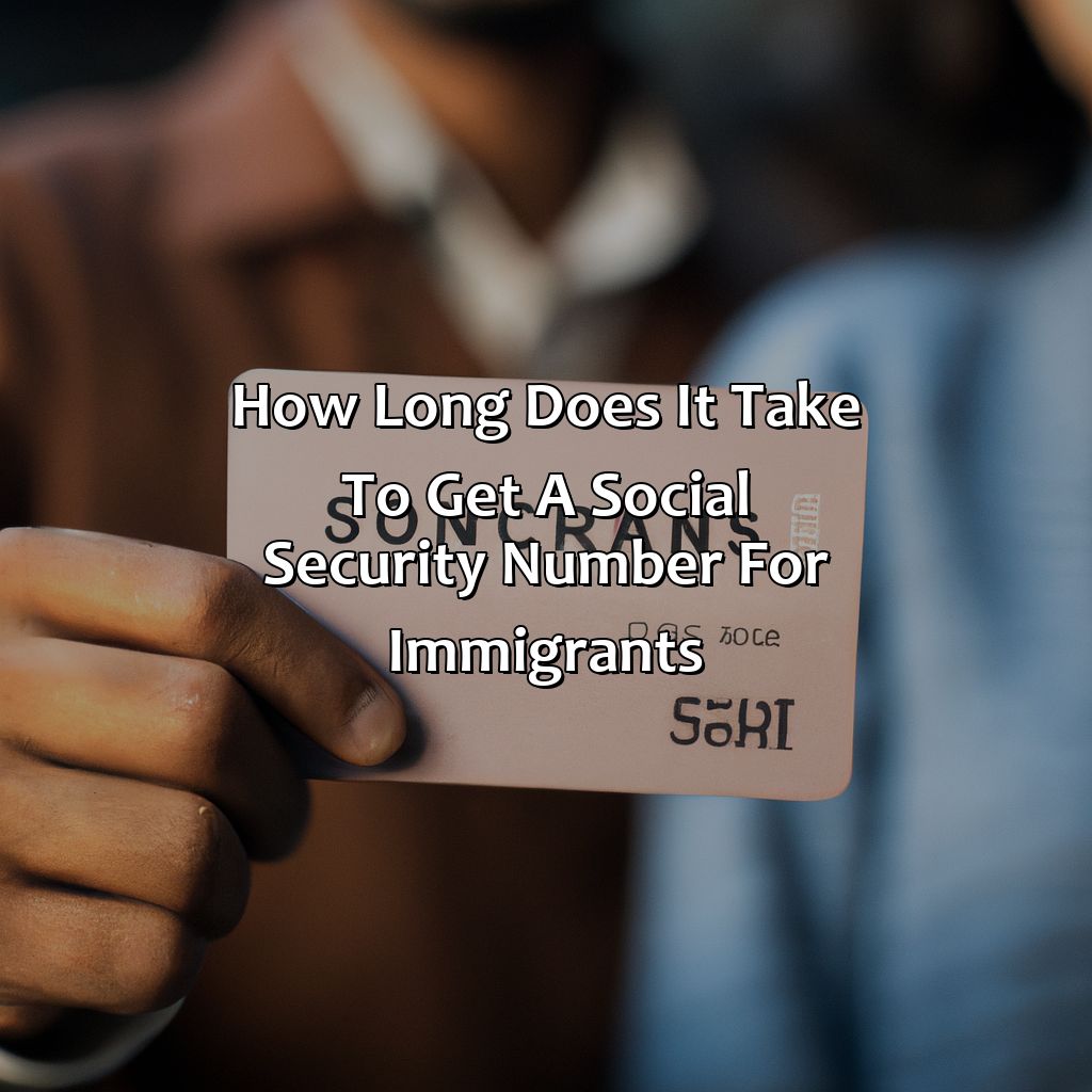 How Long Does It Take To Get A Social Security Number For Immigrants?