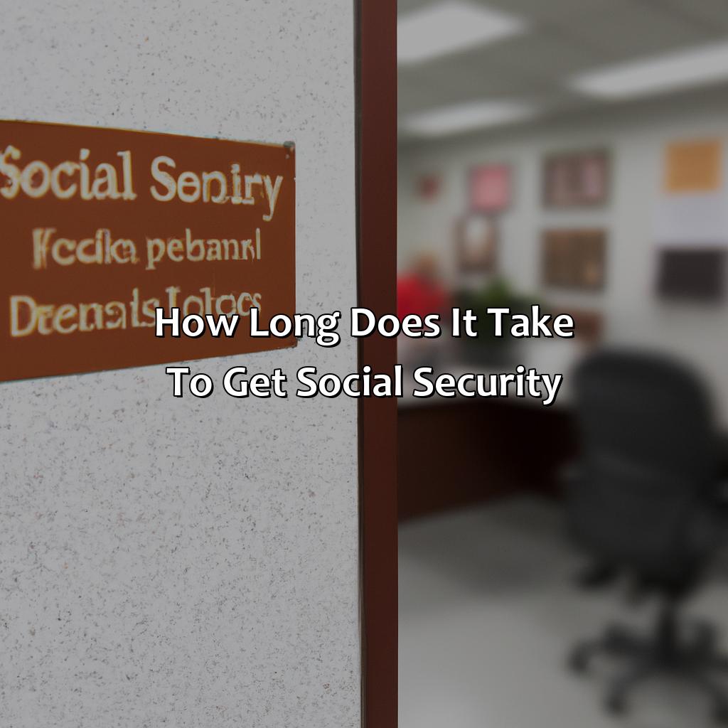 How Long Does It Take To Get Social Security?