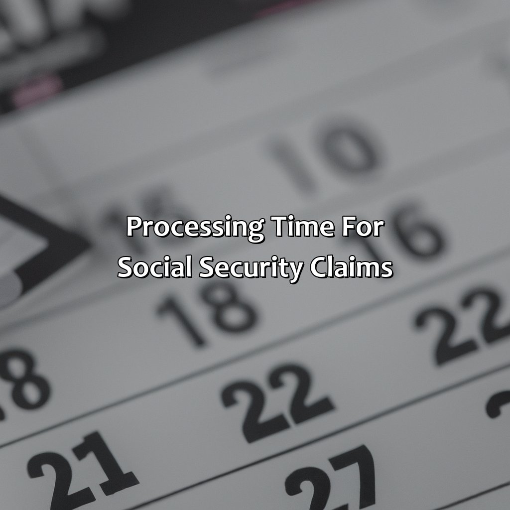 Processing Time for Social Security Claims-how long does it take to get social security?, 