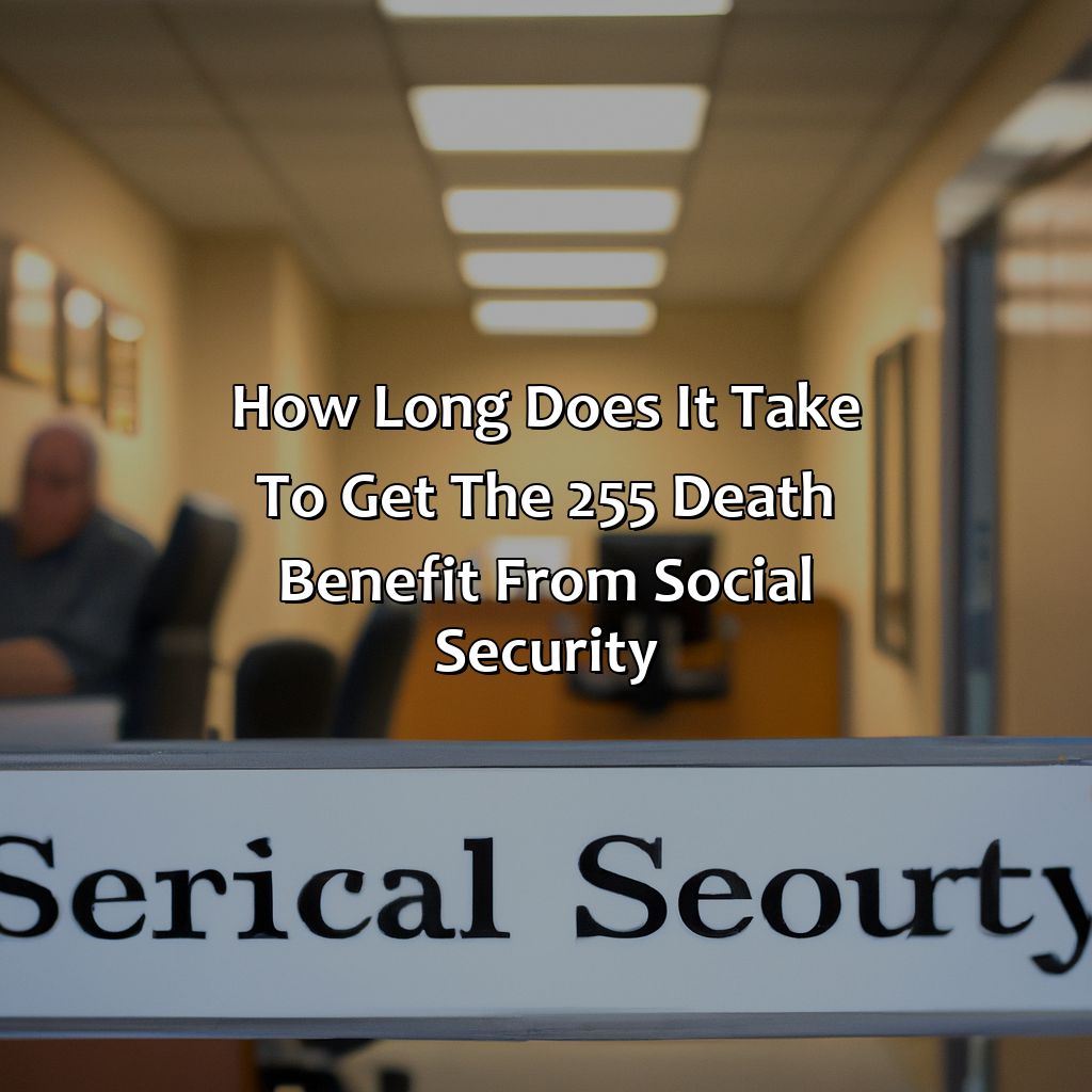 How Long Does It Take To Get The $255 Death Benefit From Social Security?