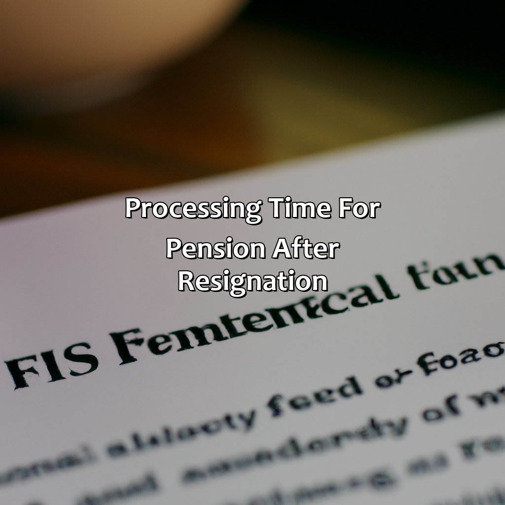 Processing time for pension after resignation-how long does it take to get your pension after resignation?, 