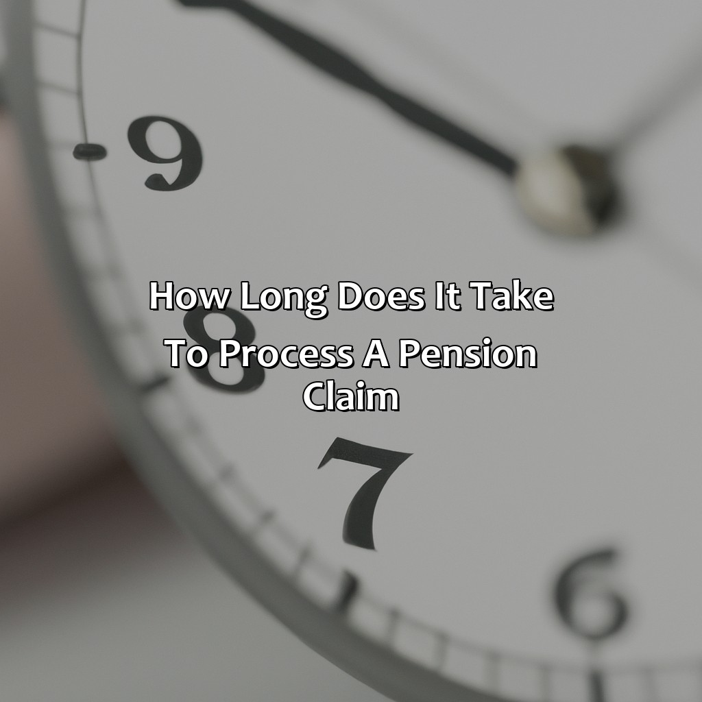 How long does it take to process a Pension claim?-how long does it take to process a pension claim?, 