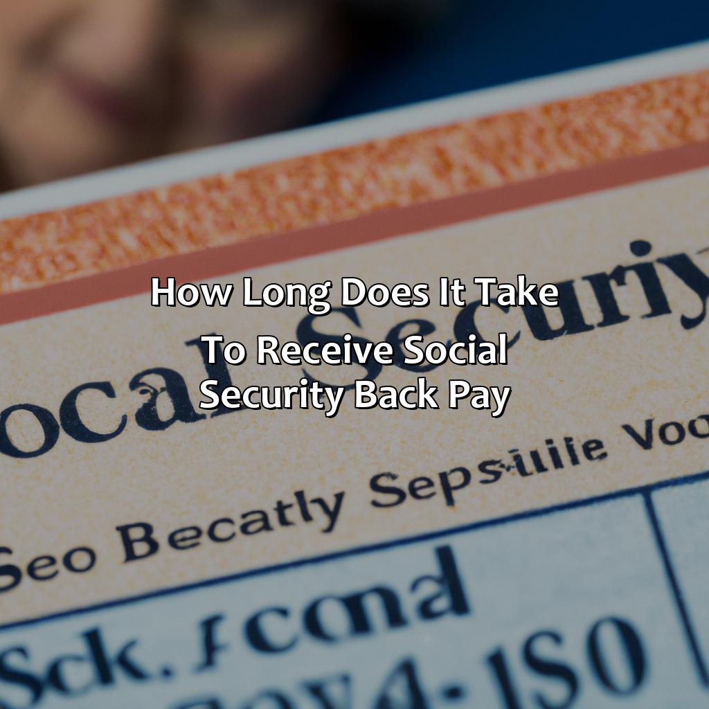 How Long Does It Take To Receive Social Security Back Pay?