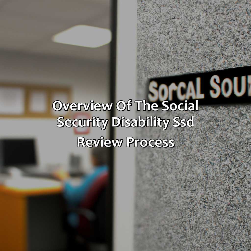 Overview of the Social Security Disability (SSD) Review Process-how long does it take to review social security disability?, 