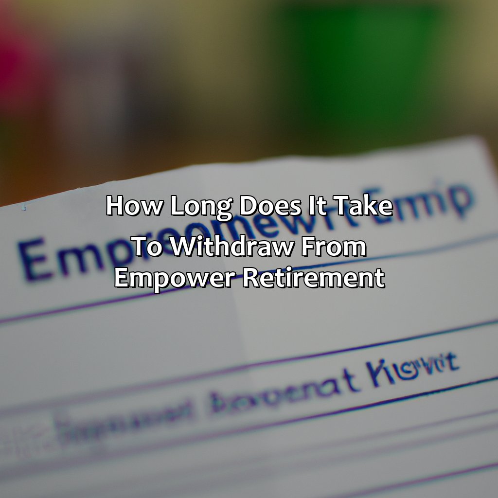 How Long Does It Take To Withdraw From Empower Retirement?
