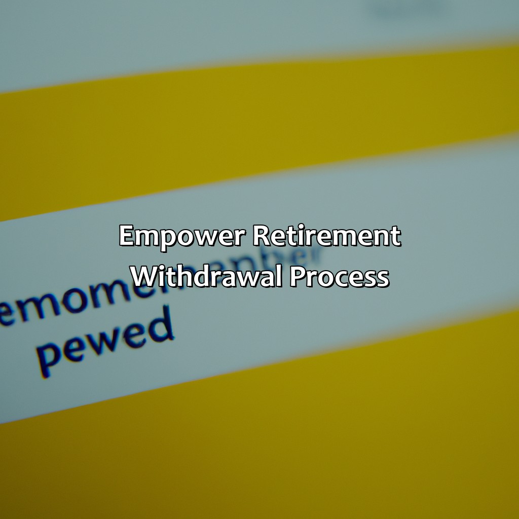 How Long Does It Take To Withdraw From Empower Retirement