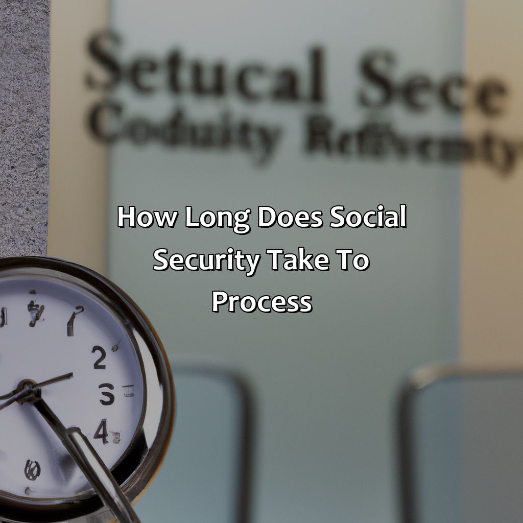 How Long Does Social Security Take To Process?