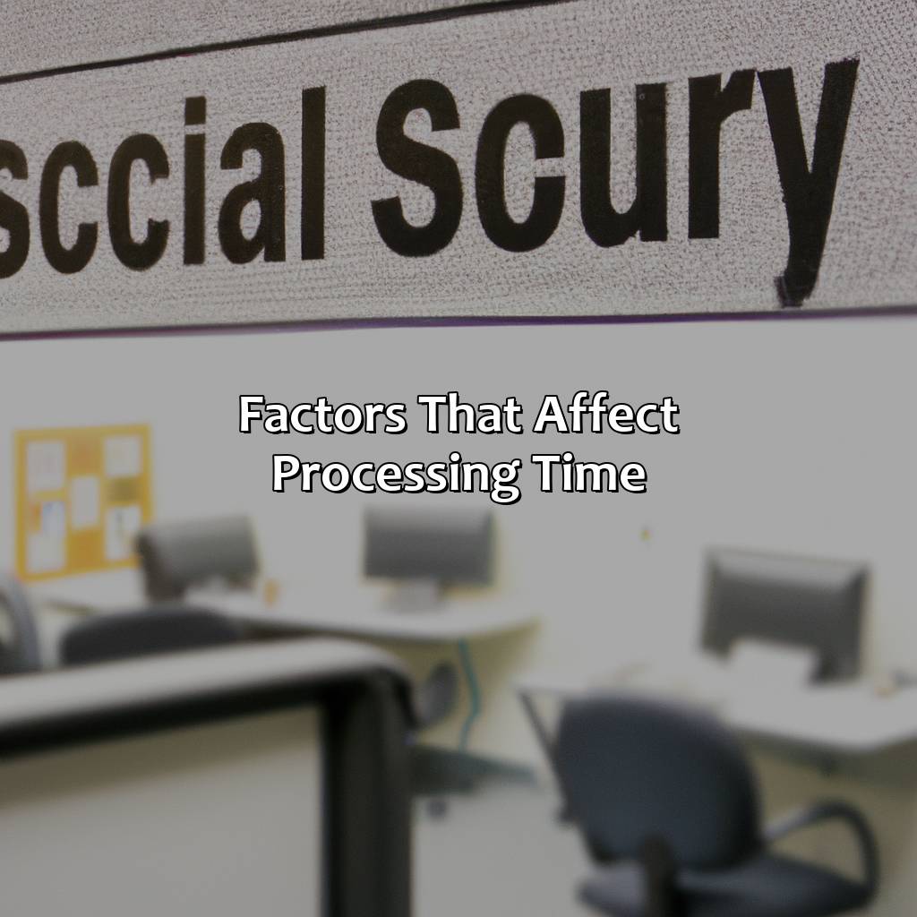 Factors that Affect Processing Time-how long does social security take to process?, 