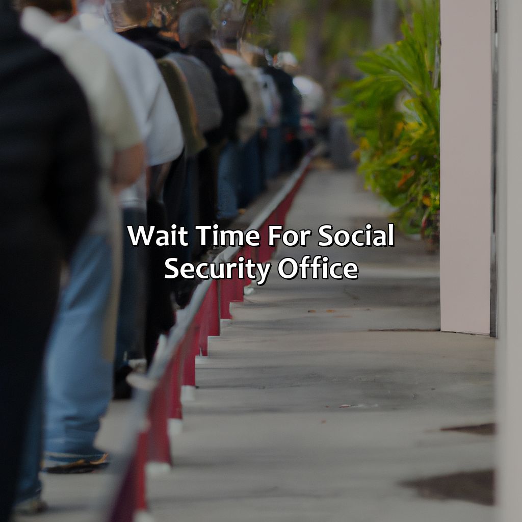 Wait Time for Social Security Office-how long is the wait at social security office?, 