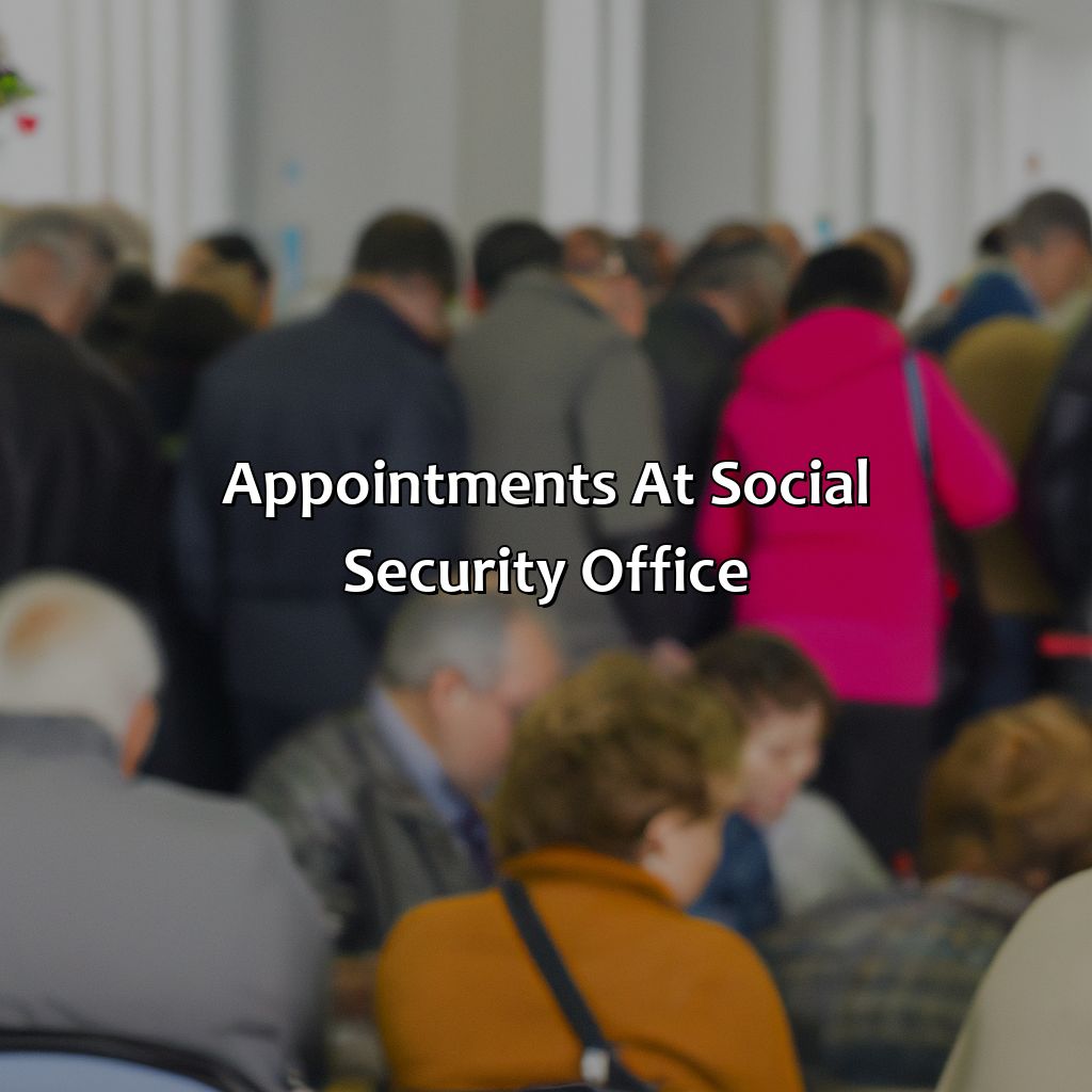 Appointments at Social Security Office-how long is the wait at social security office?, 