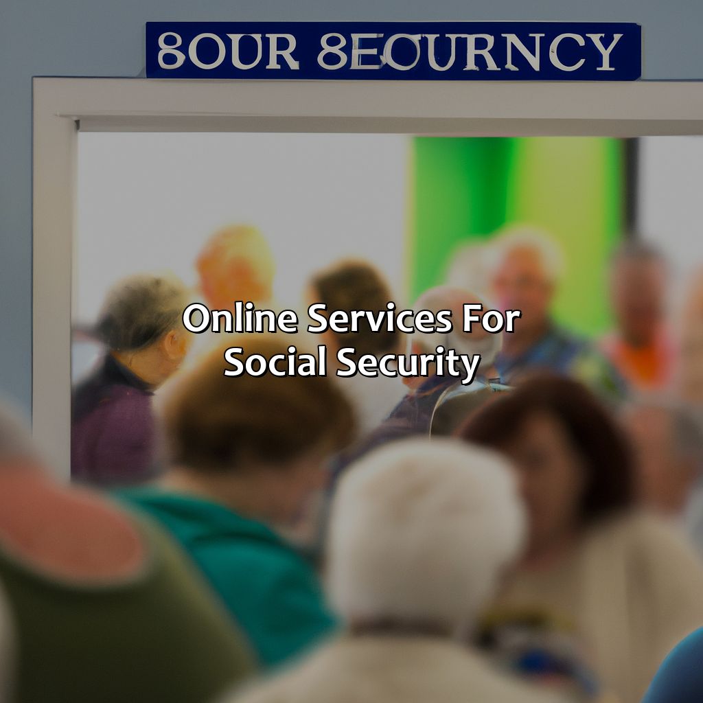 Online Services for Social Security-how long is the wait at social security office?, 