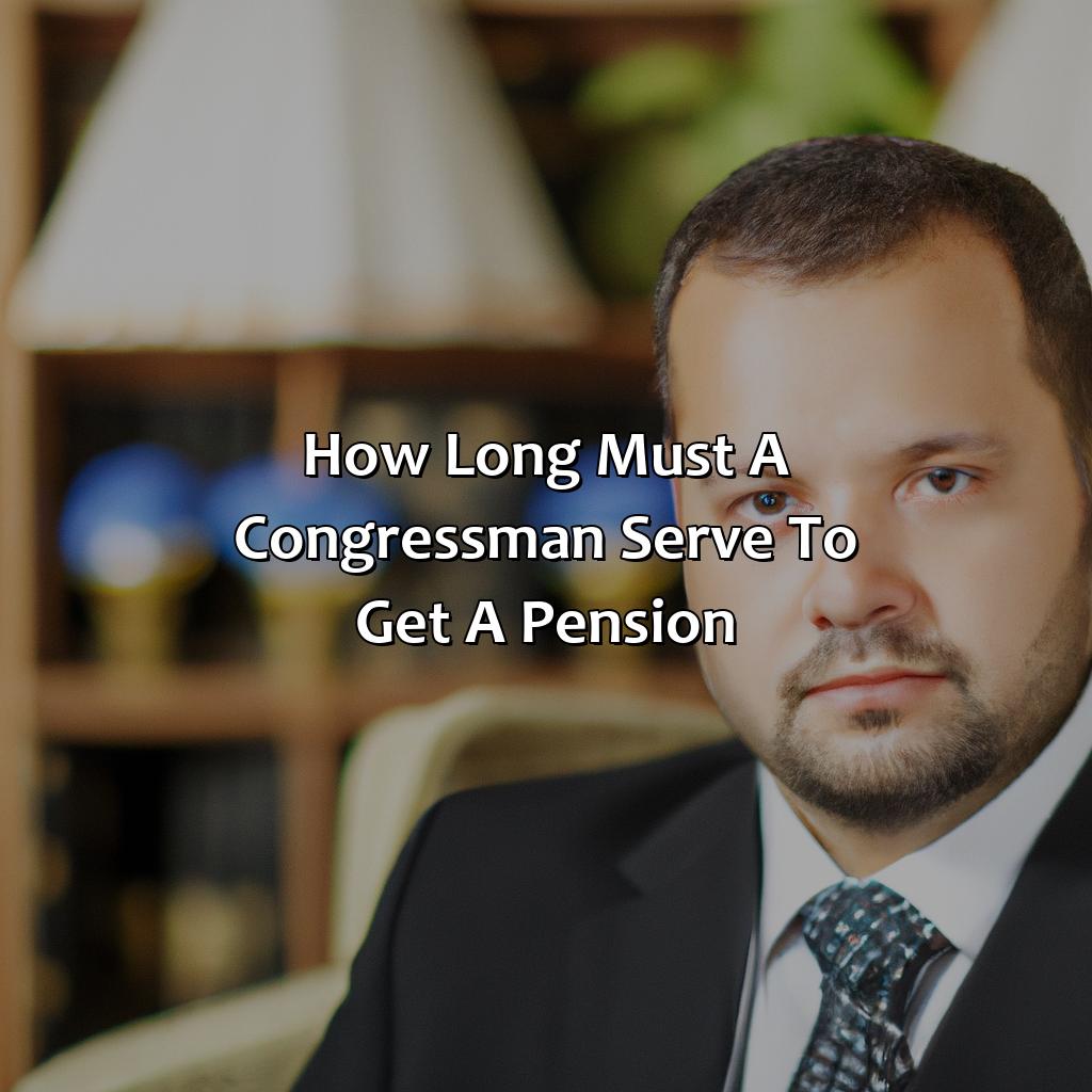 How long must a congressman serve to get a pension?-how long must a congressman serve to get a pension?, 