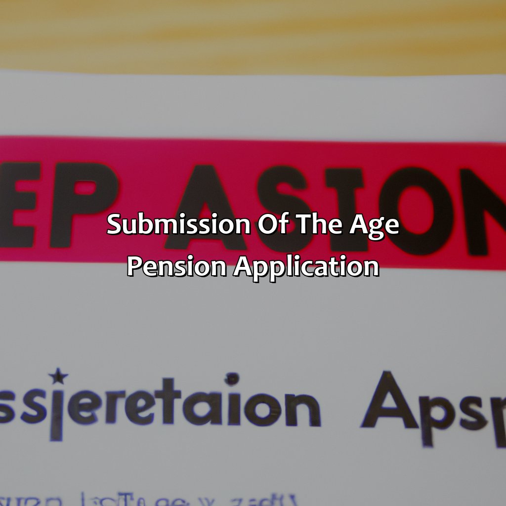 Submission of the Age Pension application-how long to process age pension application?, 