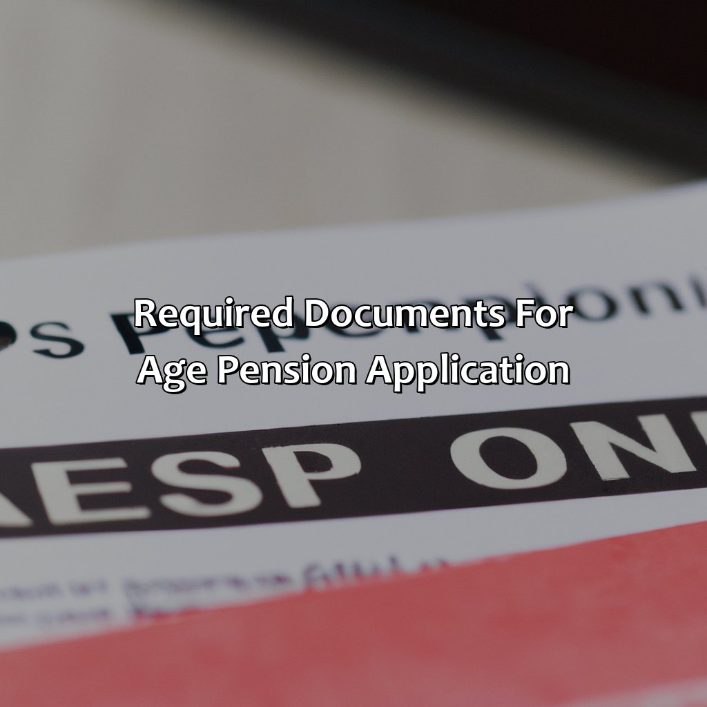 Required documents for Age Pension application-how long to process age pension application?, 