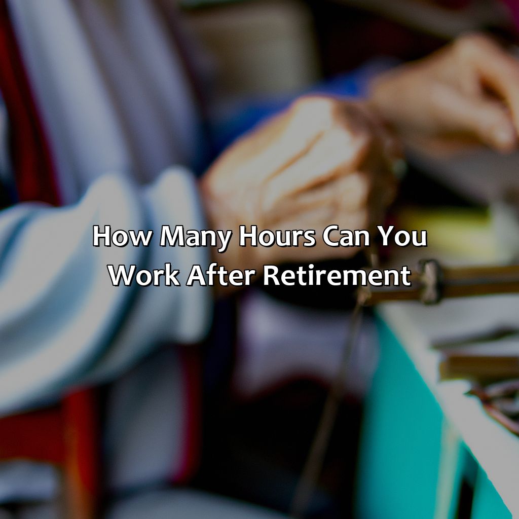 How Many Hours Can You Work After Retirement?
