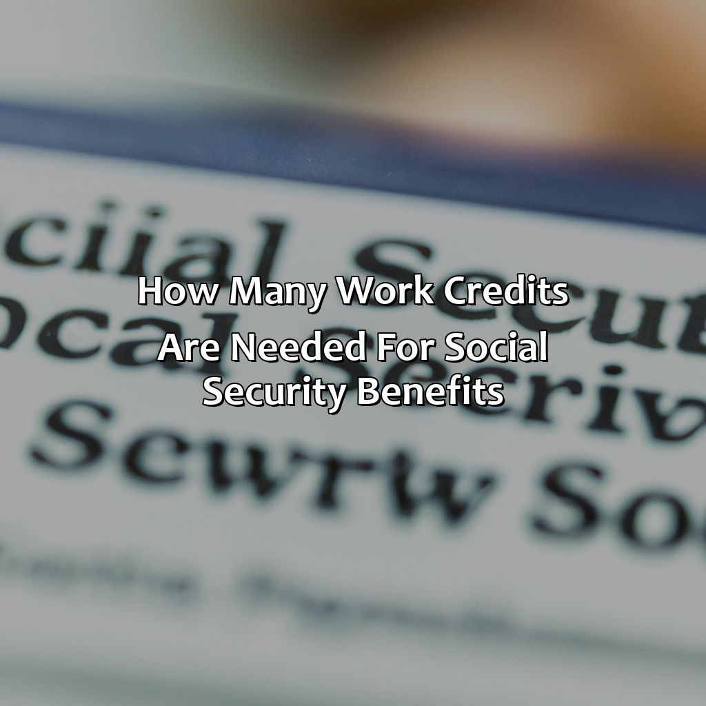 How Many Work Credits are needed for Social Security Benefits?-how many work credits needed for social security?, 