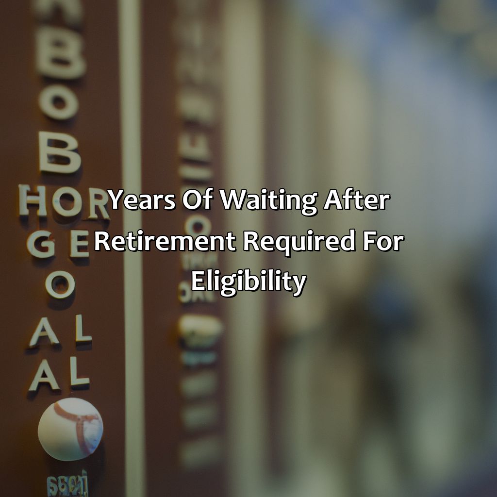 Years of waiting after retirement required for eligibility-how many years after retirement baseball hall of fame?, 