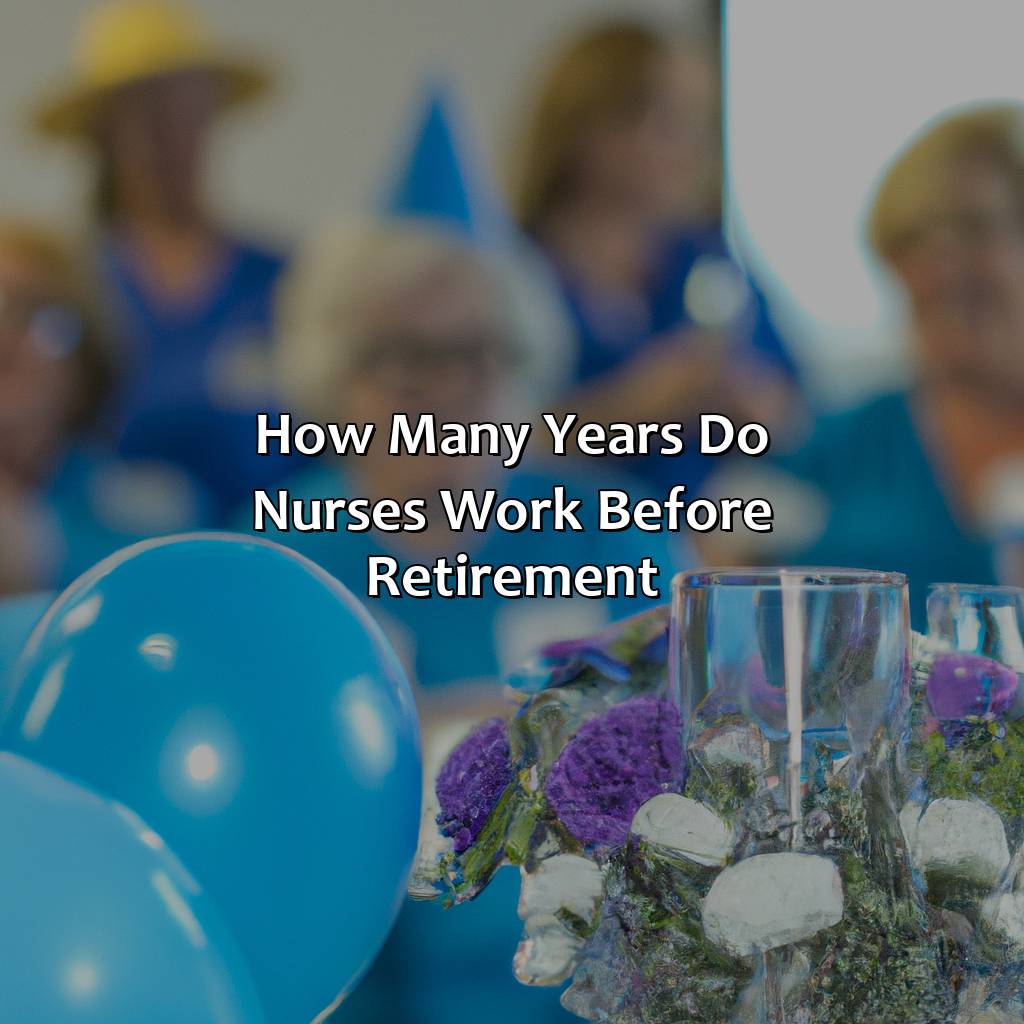 How Many Years Do Nurses Work Before Retirement?
