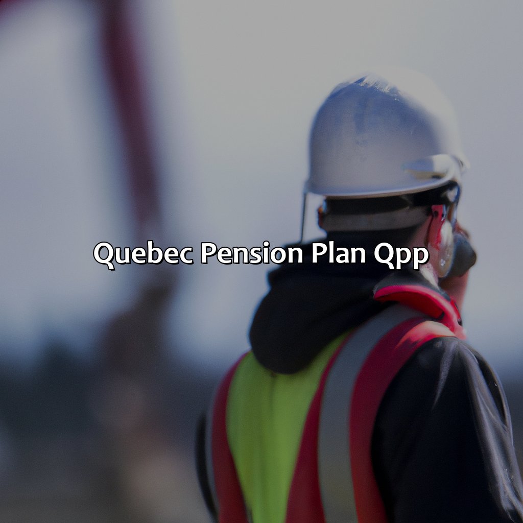 Quebec Pension Plan (QPP)-how many years do you have to work in canada to get a pension?, 