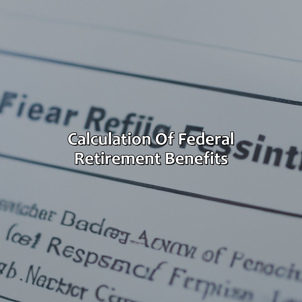 Calculation of Federal Retirement Benefits-how many years for federal retirement?, 