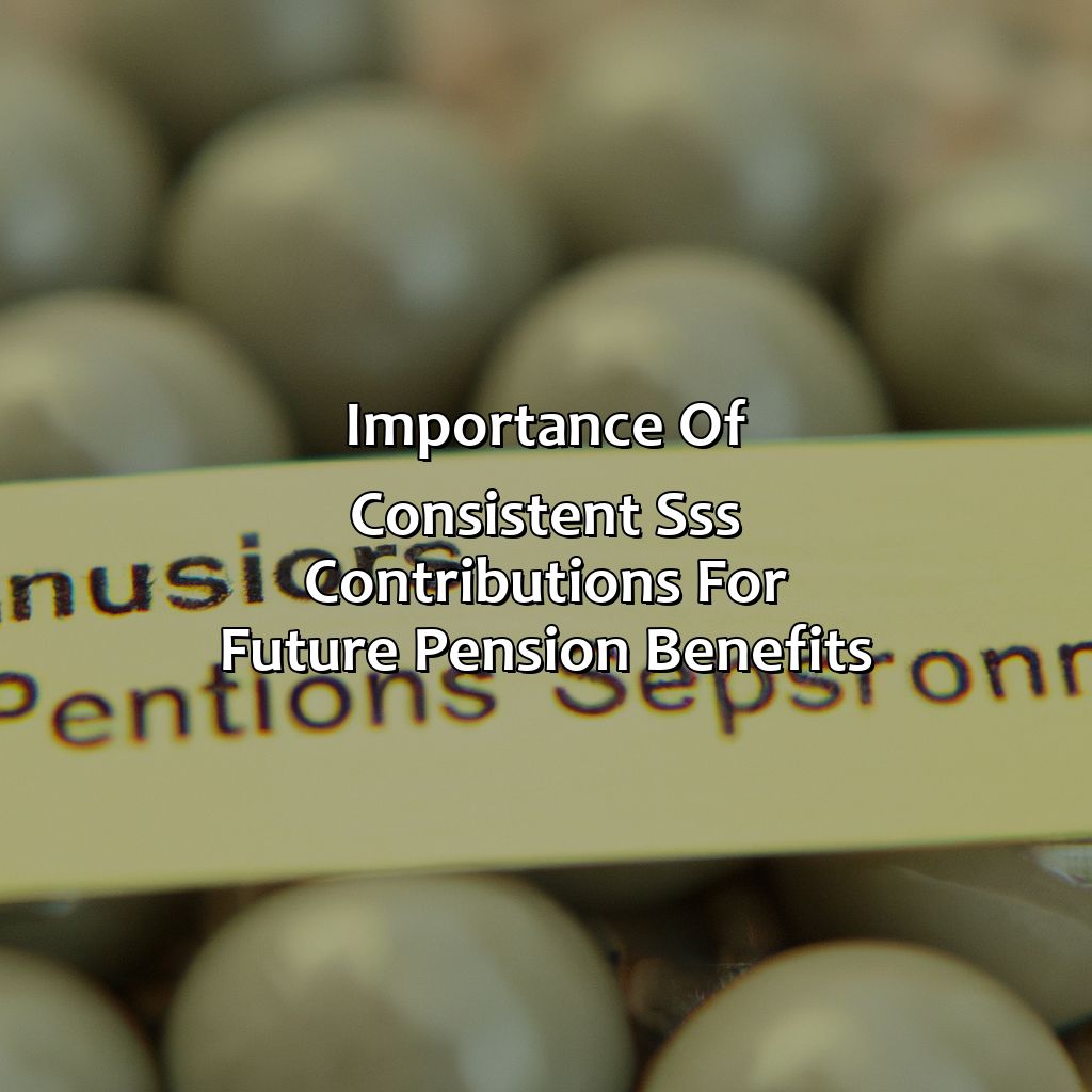 Importance of Consistent SSS Contributions for Future Pension Benefits-how many years should i pay sss contribution to get pension?, 