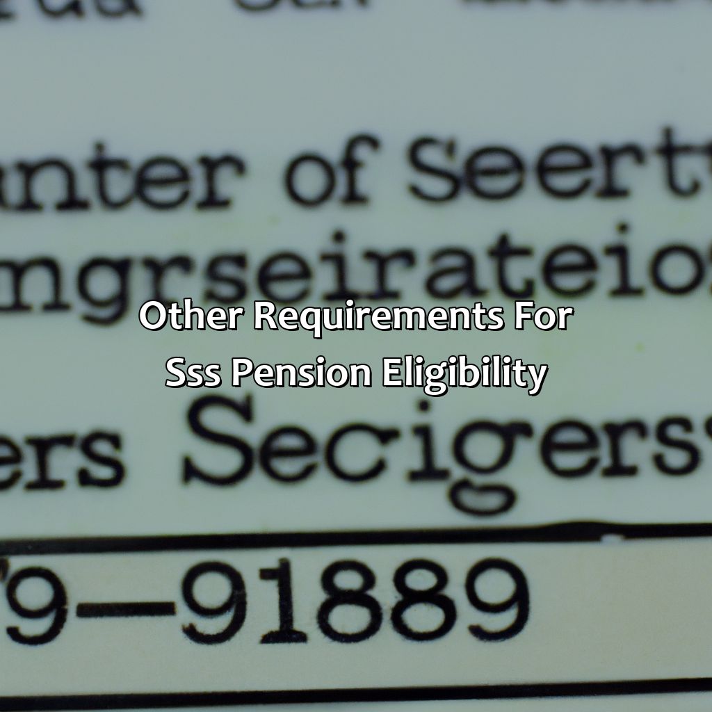 Other Requirements for SSS Pension Eligibility-how many years should i pay sss contribution to get pension?, 