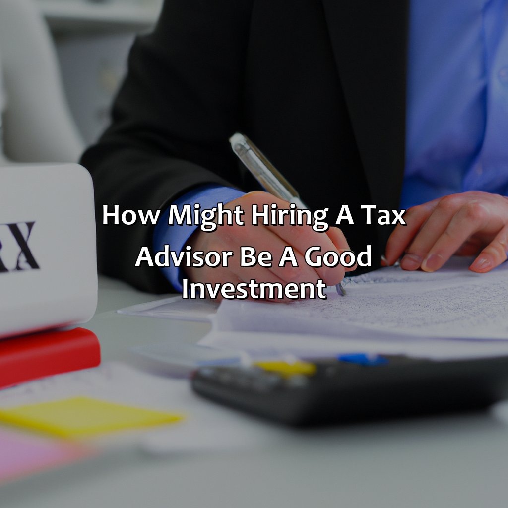 How Might Hiring A Tax Advisor Be A Good Investment?