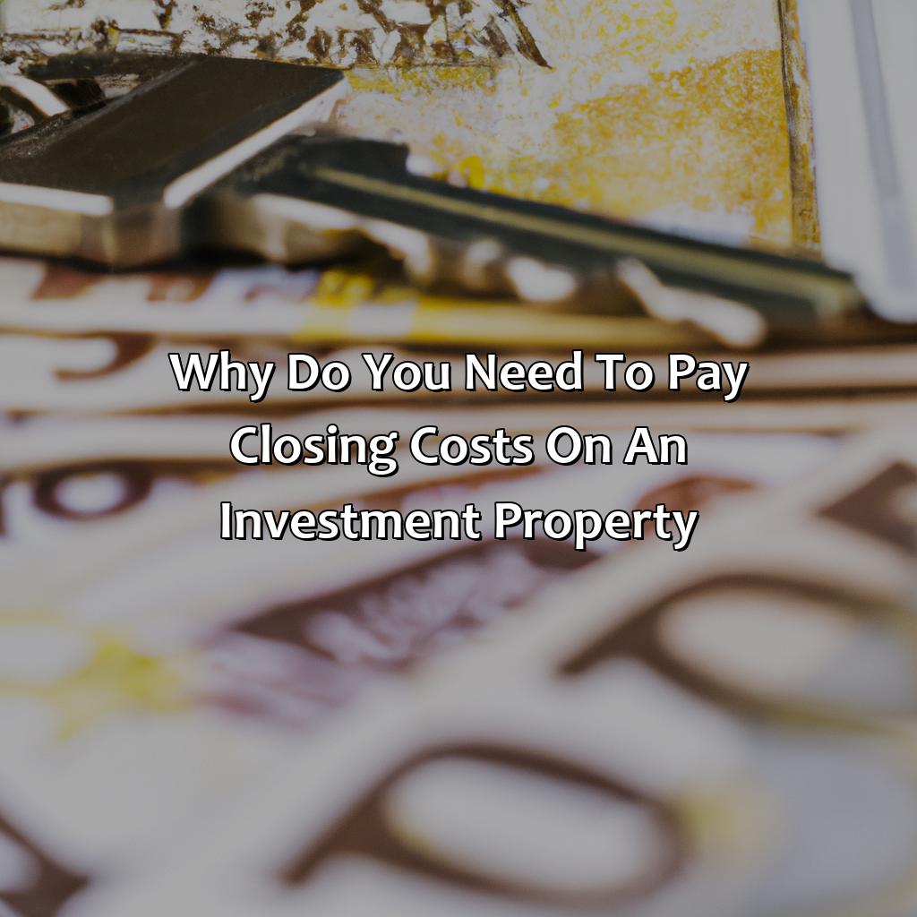 Why do you need to pay closing costs on an investment property?-how much are closing costs on an investment property?, 