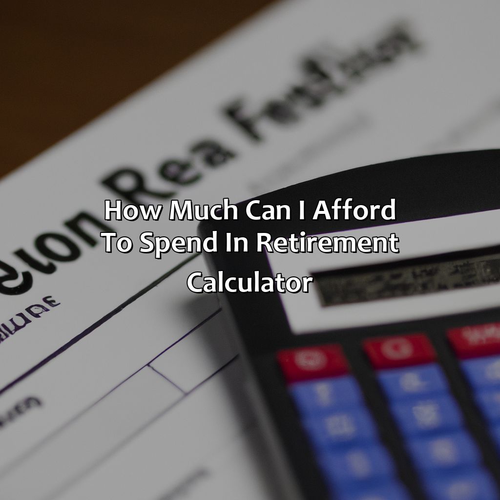 How Much Can I Afford To Spend In Retirement Calculator?