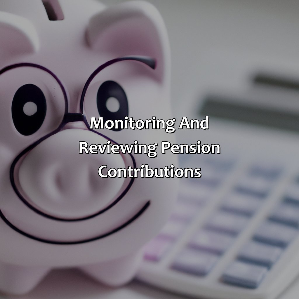 Monitoring and reviewing pension contributions-how much do i pay into my pension?, 