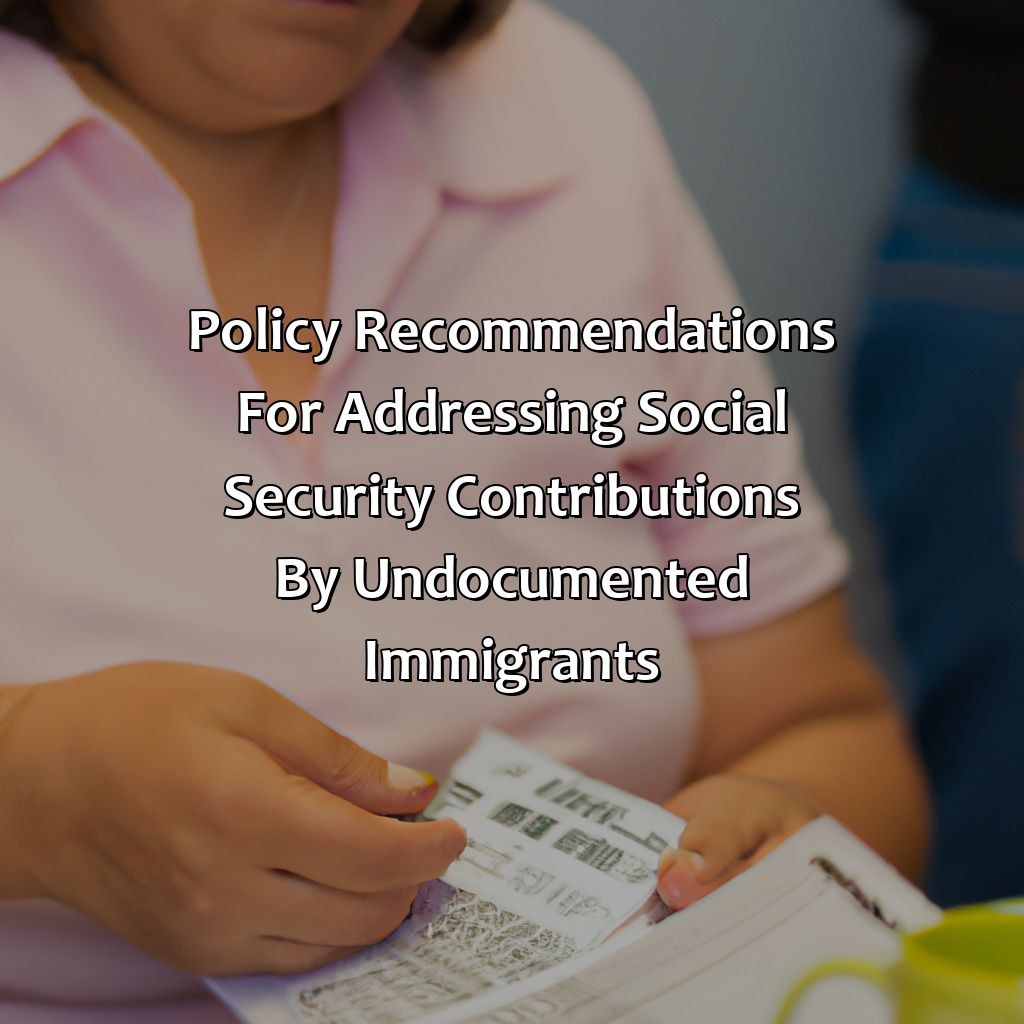 Policy Recommendations for Addressing Social Security Contributions by Undocumented Immigrants.-how much do illegals contribute to social security?, 