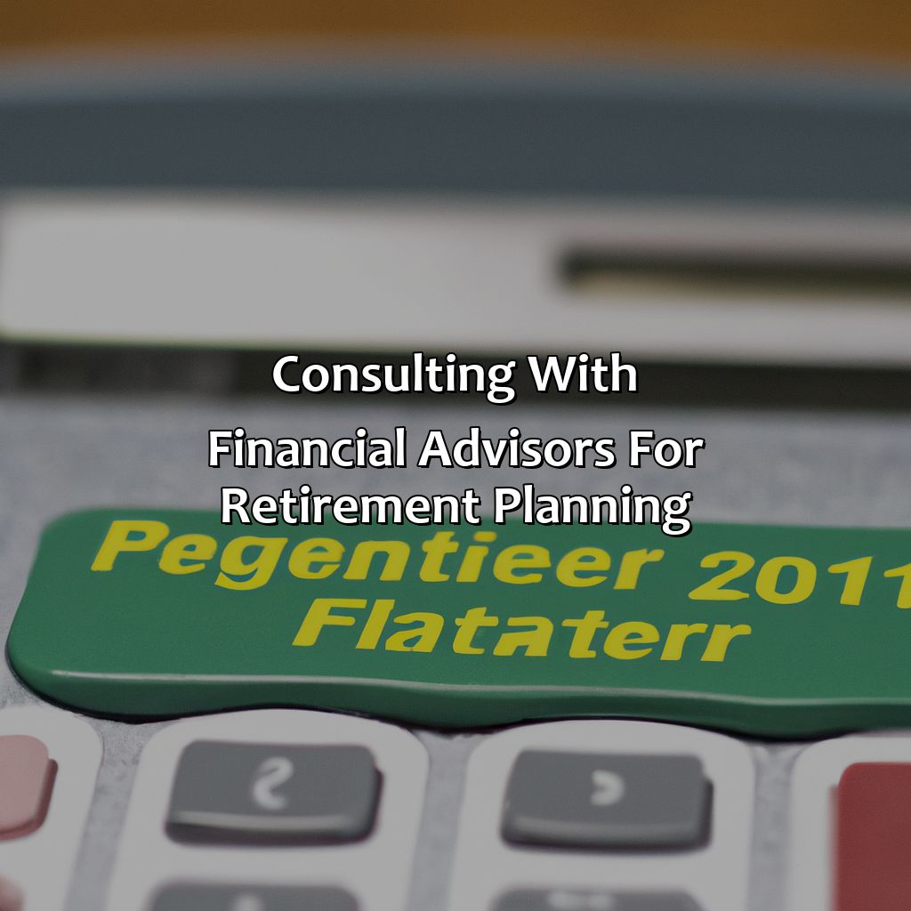 Consulting with Financial Advisors for Retirement Planning-how much do you need for a comfortable retirement?, 