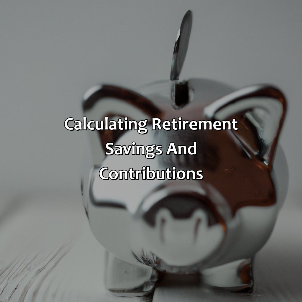 Calculating Retirement Savings and Contributions-how much do you need for a comfortable retirement?, 