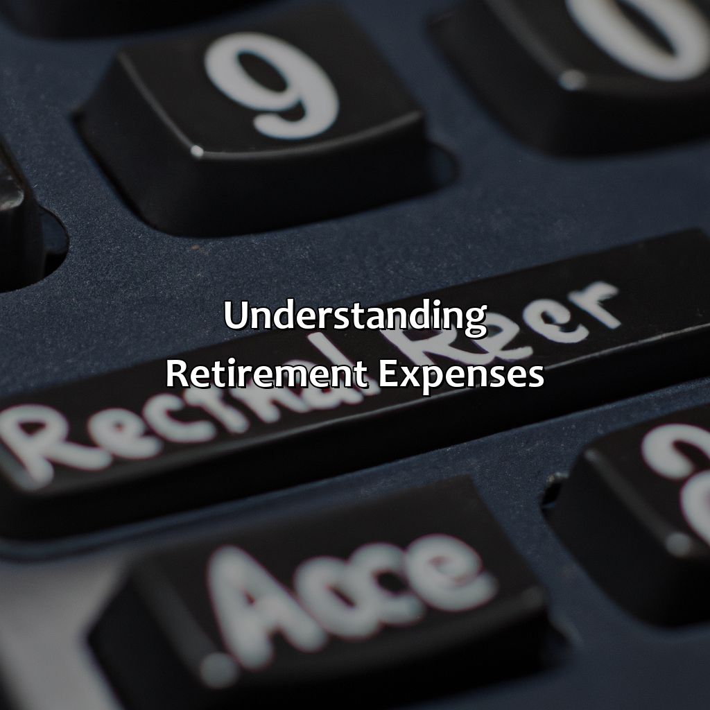 Understanding Retirement Expenses-how much do you need for a comfortable retirement?, 