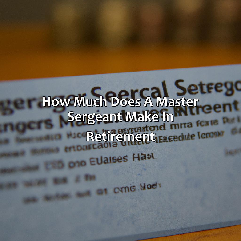How Much Does A Master Sergeant Make In Retirement?