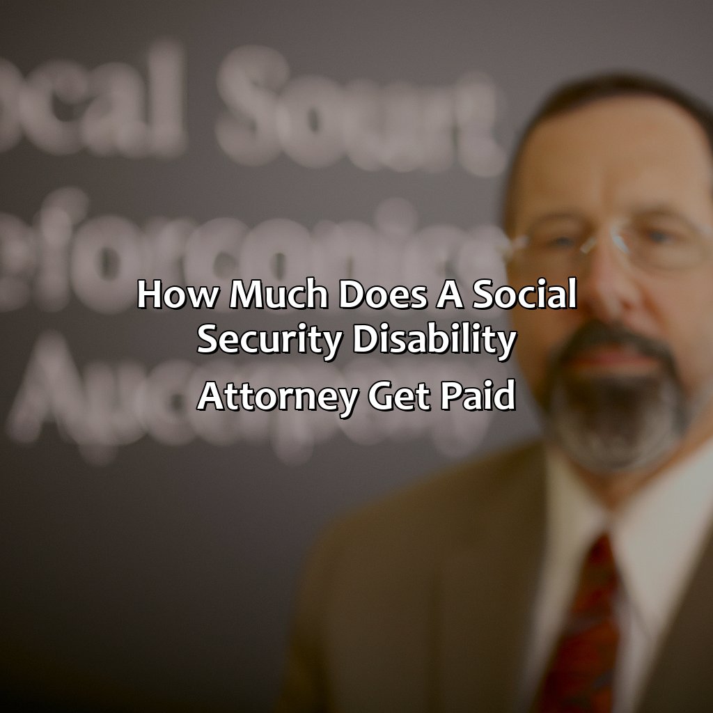 How Much Does A Social Security Disability Attorney Get Paid?