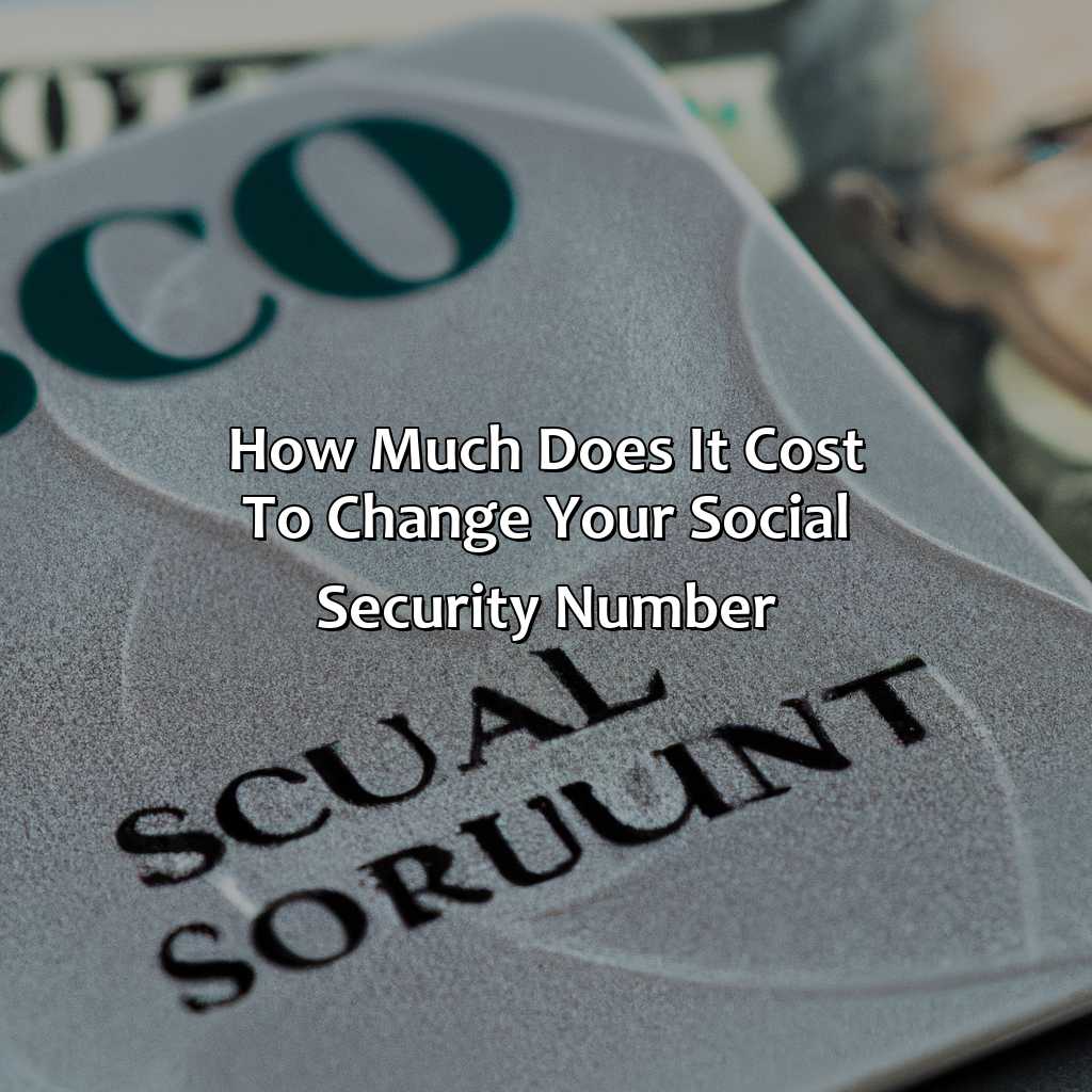 How Much Does It Cost To Change Your Social Security Number?