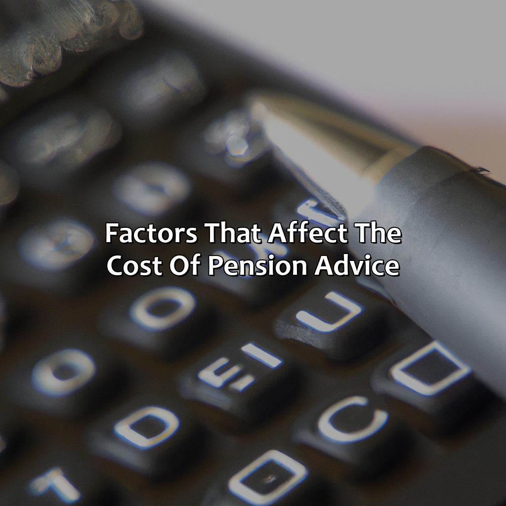 Factors that Affect the Cost of Pension Advice-how much does pension advice cost?, 