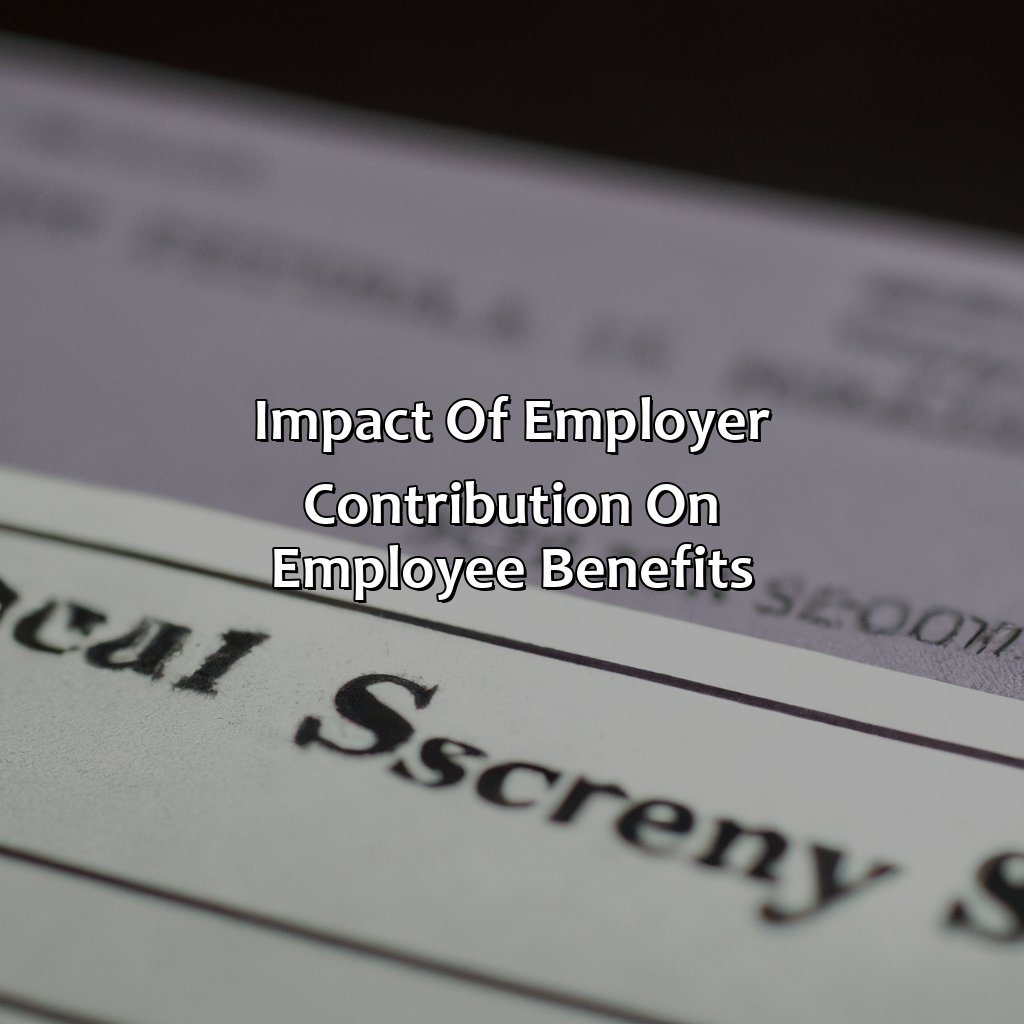 Impact of Employer Contribution on Employee Benefits-how much does your employer pay into the social security system on your behalf?, 