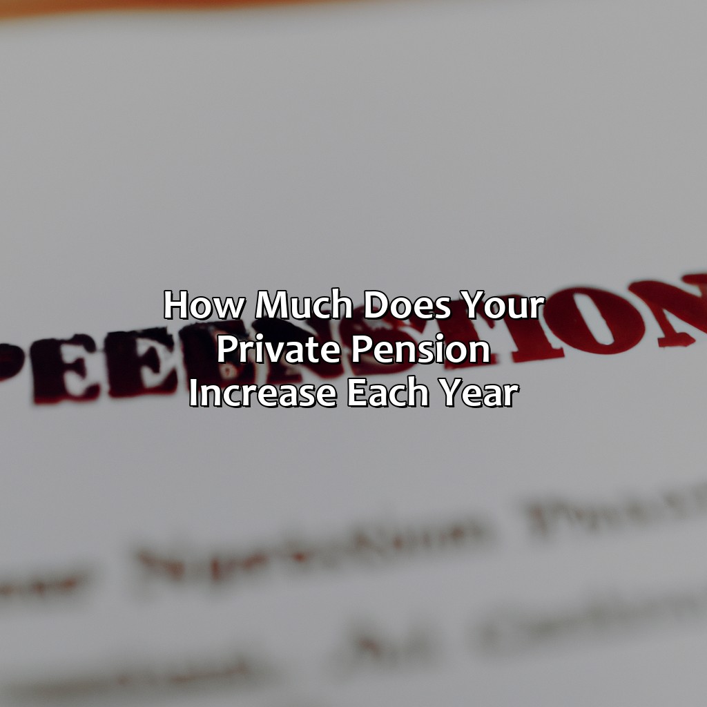 How Much Does Your Private Pension Increase Each Year?