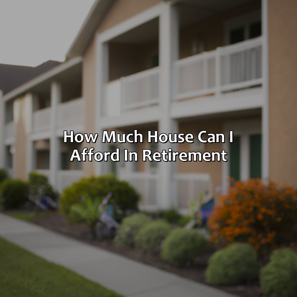 How Much House Can I Afford In Retirement?