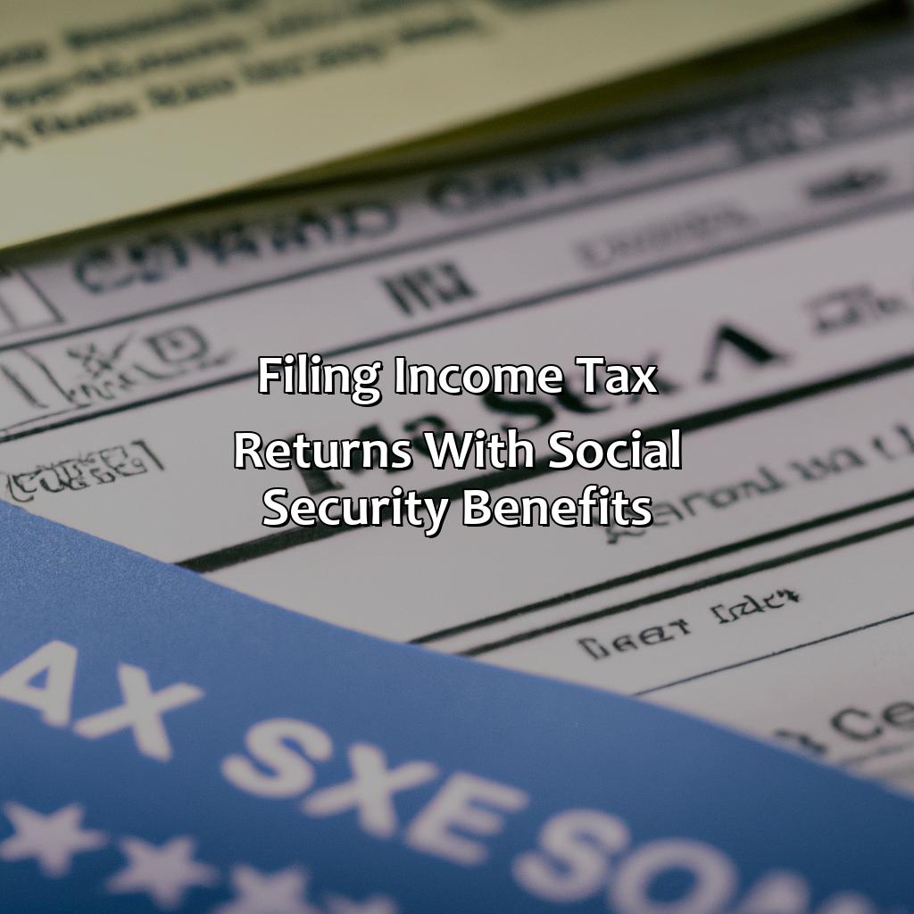 Filing Income Tax Returns with Social Security Benefits-how much income tax on social security?, 