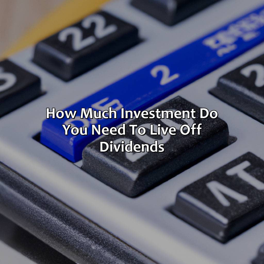 How Much Investment Do You Need To Live Off Dividends?