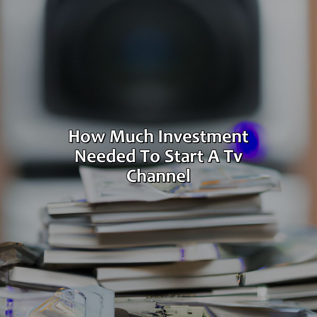 How Much Investment Needed To Start A Tv Channel?