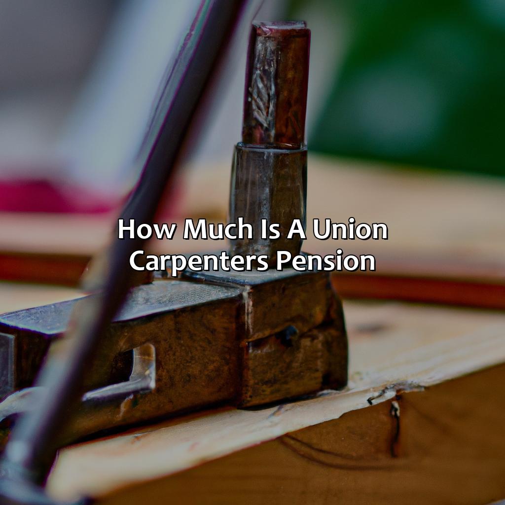 How Much Is A Union Carpenters Pension?
