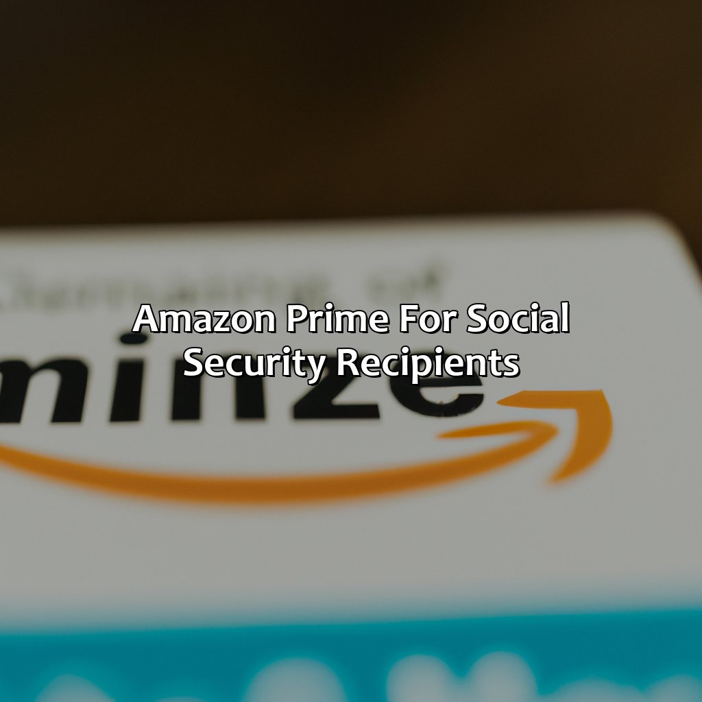 Amazon Prime for Social Security Recipients-how much is amazon prime for people on social security?, 